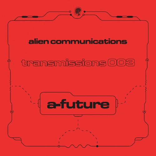 Alien Communications: Transmissions 003 - A-Future