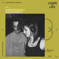 LOOPS OF LIFE #075 - MARMORMETALL B2B KATRINITY