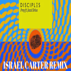 Stream Disciples - Pray (ft. Jazzi Sirius) (Israel Carter