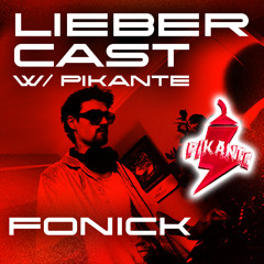 LIEBER CAST w/ Fonick - Pikante Showcase 7/7