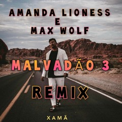 Xamã - Malvadão 3 ( Amanda Lioness & MaX WolF RemiX )