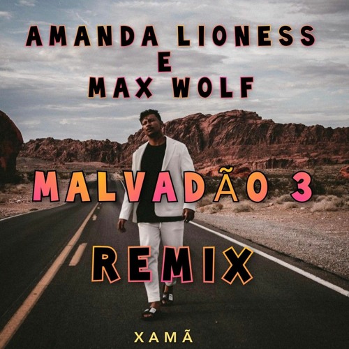 Xamã - Malvadão 3 ( Amanda Lioness & MaX WolF RemiX )