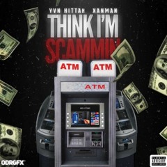 Think I'm Scammin Ft. XanMan Prod. Juu2x