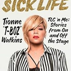 ✔️ Read A Sick Life: TLC 'n Me: Stories from On and Off the Stage by Tionne Watkins