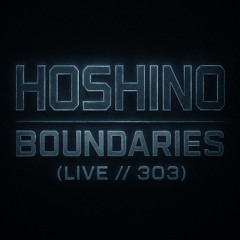 Hoshino - Boundaries ( Live // 303 )