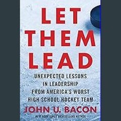 [R.E.A.D P.D.F] 📚 Let Them Lead: Unexpected Lessons in Leadership from America's Worst High School