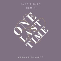 Ariana Grande - One Last Time (YAAT & DJKY Remix)