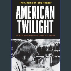 ebook read pdf 🌟 American Twilight: The Cinema of Tobe Hooper Pdf Ebook