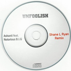 Unfoolish (Shane L Ryan Remix)