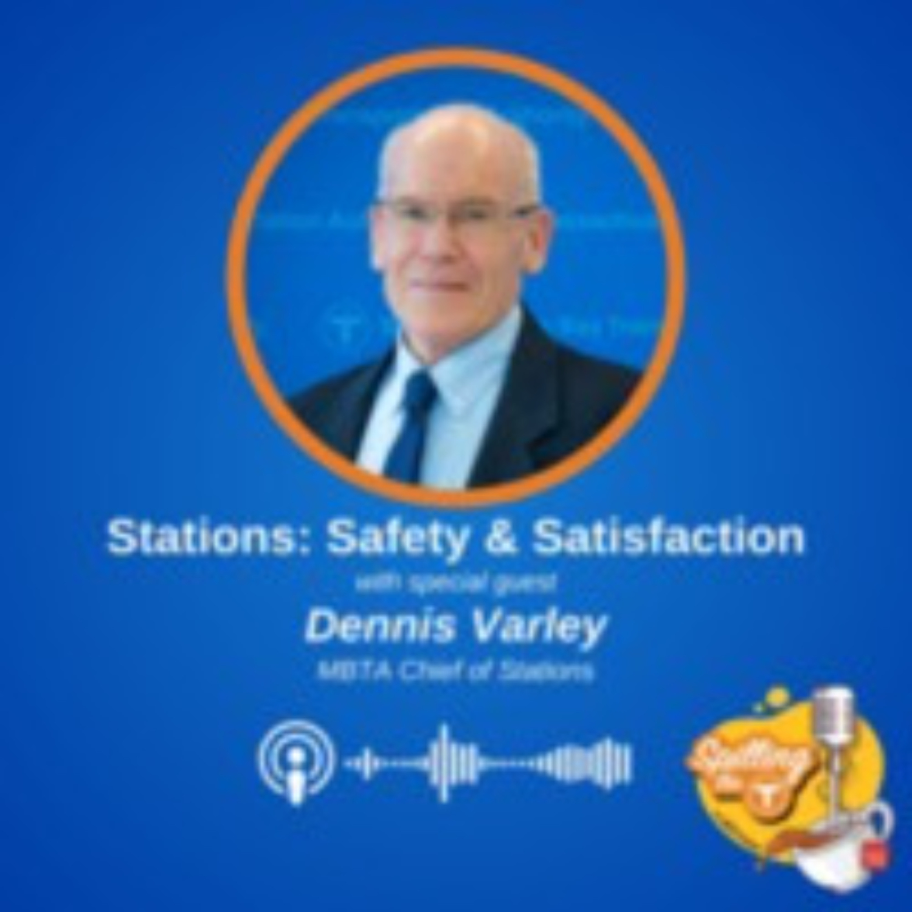 Stations: Safety & Satisfaction with Dennis Varley