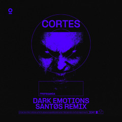 CORTES - DARK EMOTIONS (SANTØS REMIX)
