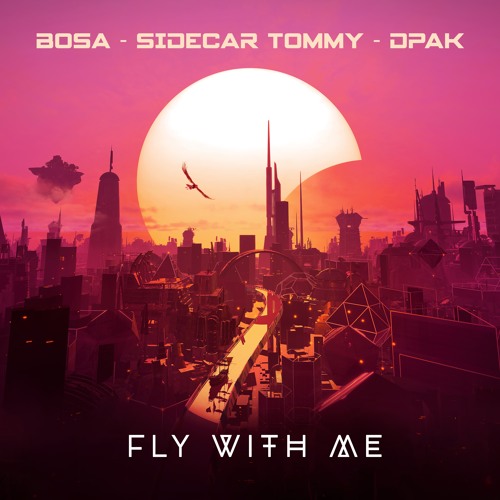 Fly With Me - BOSA, Sidecar Tommy, DPAK