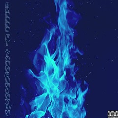Bruuuh Feat. YoungUnknxwn