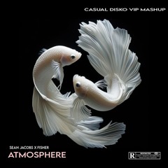 Fisher x Sean Jacobs - Atmosphere (Casual Disko VIP Mashup)
