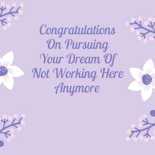 ⚡pdf✔ Congratulations On Pursuing Your Dream Of Not Working Here Anymore: Funny