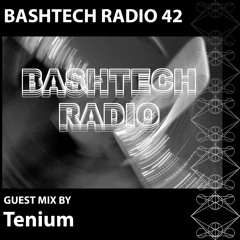 BashTech Radio 42 Tenium Guest Mix