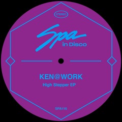 PREMIERE: Ken@Work - High Stepper [Spa In Disco