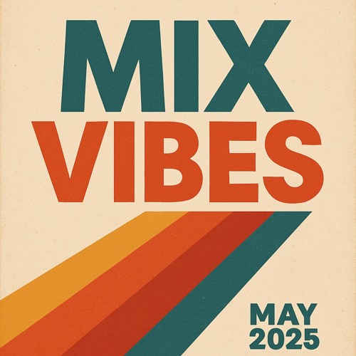 Mix Vibes May 2025