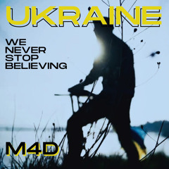 M4D - Ukraine (We Never Stop Believing)