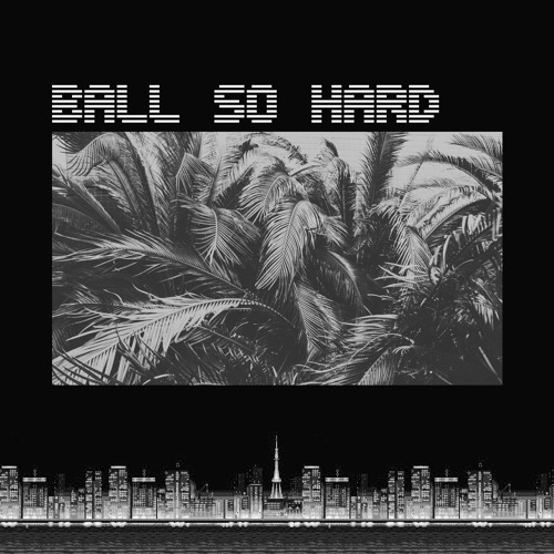 BALL SO HARD