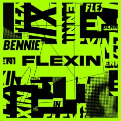 Bennie - Flexin - Out Now!
