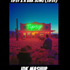 Tipsy x A Bar Song (iDK Mashup)