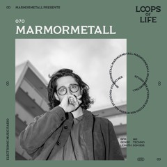 LOOPS OF LIFE #070 - MARMORMETALL