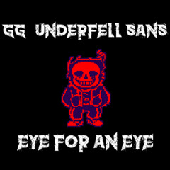 GG!Underfell - Eye For An Eye (Wake Up Dead)
