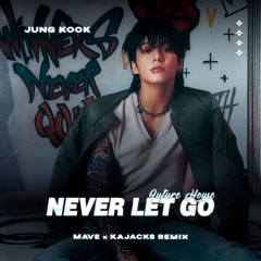 Jung Kook - Never Let Go (Mave x Kajacks Remix)