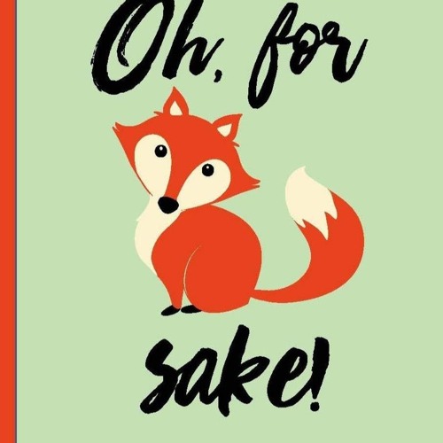 Stream pdf oh for fox sake: funny, gag gift lined notebook with quotes ...