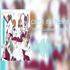 Catch My Feeling(MNR Eurobeat Bootleg)