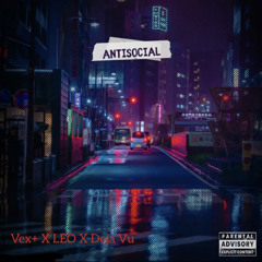 Vex+ X LEO - Antisocial ft. DejaVu ( Prod. Sogimura )