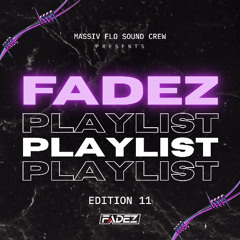 FADEZ PLAYLIST EDITION 11 @YOOFADEZ @MASSIVFLO