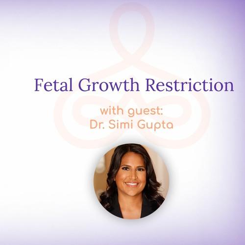 "Fetal Growth Restriction" - with Dr. Simi Gupta