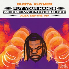 Busta Rhymes - Put Your Hands Where My Eyes Can See - Alex Defyre VIP [DIPLO SUPPORT]