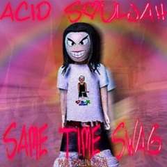 Acid Souljah -  Same Time Swag (Prod. Sterling Bidler)