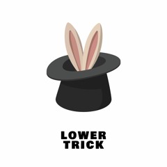 LOWER - TRICK (JANUARY PATREON) 🎩🐇