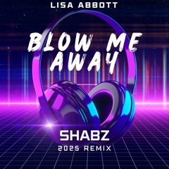 Lisa Abbott - Blow Me Away (Shabz 2025 Remix)