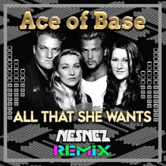 Ace Of Base - All That She Wants (NESNEZ REMIX) FREE DOWNLOAD (VOCAL VERSION IN DESCRIPTION)