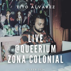Tito Alvarez Live @Queerium Zona Colonial 03 FEB 24