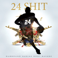 Subbound Maniax- 24 Shit Ft. GDot Savage