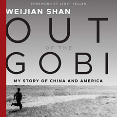 [View] KINDLE 🗸 Out of the Gobi: My Story of China and America by  Weijian Shan,Jane