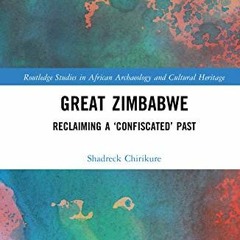 [ACCESS] EPUB KINDLE PDF EBOOK Great Zimbabwe: Reclaiming a ‘Confiscated’ Past (Routledge Studie