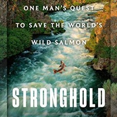 [FREE] EPUB 🗃️ Stronghold: One Man's Quest to Save the World's Wild Salmon by  Tucke