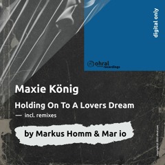 PREMIERE : Maxie König - Holding On (Original Mix) [Ohral]