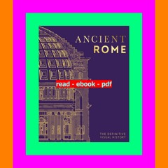 (READ-PDF!) Ancient Rome The Definitive Visual History (DK Definitive Visual Histories) [Doc]