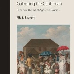 (PDF/ePub) Colouring the Caribbean: Race and the art of Agostino Brunias (Rethinking Art's Histories