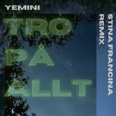 Yemini - Tro På Allt (Stina Francina Remix)