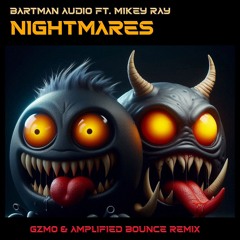 Bartman Audio ft. Mikey Ray - Nightmares (GZMO & Amplified Bounce Remix)