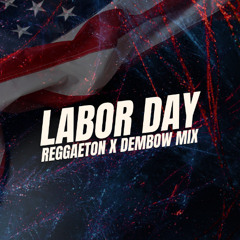 LABOR DAY REGGAETON X DEMBOW MIX